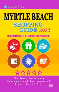 Paperback Myrtle Beach Shopping Guide 2022: Best Rated Stores in Myrtle Beach, South Carolina - Stores Recommended for Visitors, (Shopping Guide 2022) Book