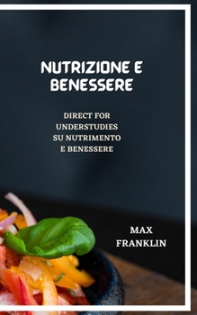 Paperback Nutrizione E Benessere: Direct FOR Understudies SU Nutrimento E Benessere [Italian] Book