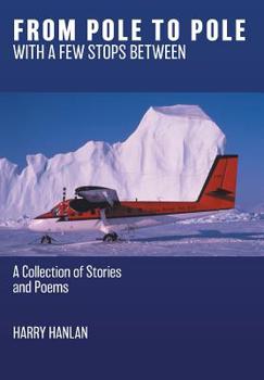 Hardcover From Pole to Pole with a Few Stops Between: A Collection of Stories and Poems Book