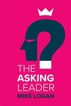 Paperback The Asking Leader: Are you the busy manager who has all the answers? Book