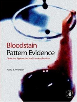 Hardcover Bloodstain Pattern Evidence: Objective Approaches and Case Applications Book