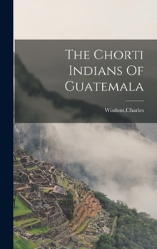 Hardcover The Chorti Indians Of Guatemala Book