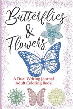 Paperback Butterflies And Flowers A Dual Writing Journal Adult Coloring Book: Blank Journal To Write In: With A New Daily Mandala To Color The Stress Of The Day Book