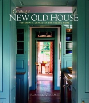 Hardcover Creating a New Old House: Yesterday's Character for Today's Home Book