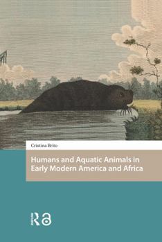 Paperback Humans and Aquatic Animals in Early Modern America and Africa Book