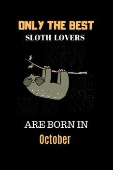 Paperback Only The Best Sloth Lovers Are Born In October: Cute Girls Sloth Notebook Daily Writing 100 pages (Animal journal notebook for kids) Book