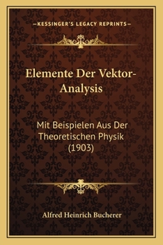 Paperback Elemente Der Vektor-Analysis: Mit Beispielen Aus Der Theoretischen Physik (1903) [German] Book