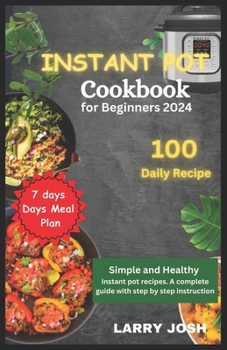 Paperback Instant Pot Cookbook for Beginners 2024: Simple and Healthy Instant Pot Recipes, A Complete Guide with Easy Step to Step Instructions Book