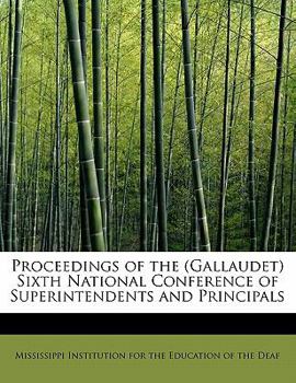 Paperback Proceedings of the (Gallaudet) Sixth National Conference of Superintendents and Principals Book