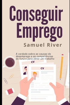 Paperback Conseguir Emprego: A Verdade sobre as Causas do Desemprego e as Competências do Futuro para Obter um Trabalho [Portuguese] Book