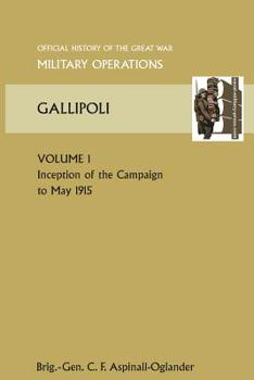 Gallipoli Vol 1. Official History of the Great War Other Theatres
