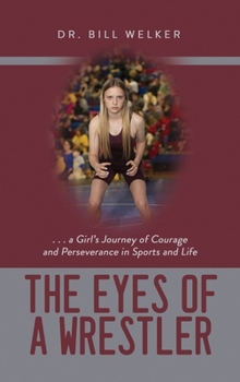 The Eyes of a Wrestler: ... a Girl's Journey of Courage and Perseverance in Sports and Life