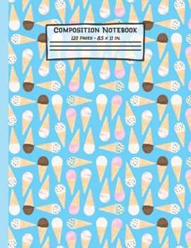 Paperback Ice Cream Composition Notebook: Ice Cream Gifts: Paperback Blank Wide Ruled Lined Paper Journal for School: 8.5" x 11" Book