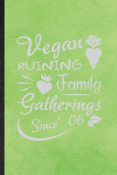 Paperback Vegan Ruining Family Gatherings Since 06: Funny Blank Lined Notebook/ Journal For Diet Vegan Eating, Healthy Lifestyle Fitness, Inspirational Saying U Book
