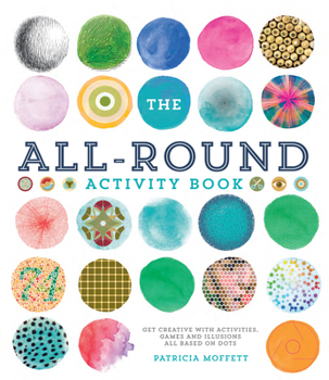 Mass Market Paperback The All-Round Activity Book: Get Creative with Activities, Games and Illusions All Based on Dots Book