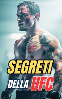 Segreti della UFC: Curiosità e Fatti Incredibili (Italian Edition)