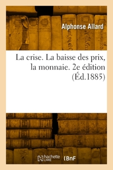 Paperback La Crise. La Baisse Des Prix, La Monnaie. 2e Édition [French] Book