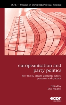 Hardcover Europeanisation and Party Politics: How the EU affects Domestic Actors, Patterns and Systems Book