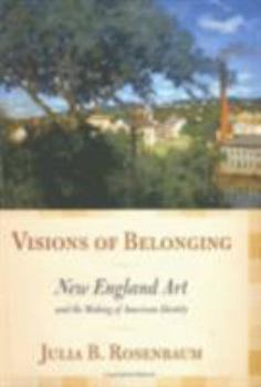 Hardcover Visions of Belonging: New England Art and the Making of American Identity Book