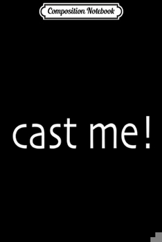 Paperback Composition Notebook: CAST ME! - ASPIRING ACTOR Journal/Notebook Blank Lined Ruled 6x9 100 Pages Book