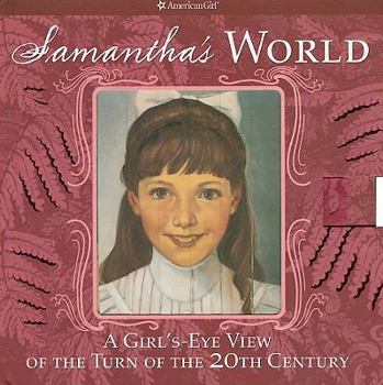 Hardcover Samantha's World: A Girl's-Eye View of the Turn of the 20th Century Book