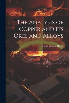 The Analysis of Copper and its Ores and Alloys