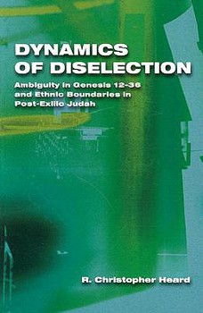 Dynamics of Diselection: Ambiguity in Genesis 12-36 and Ethnic Boundaries in Post-Exilic Judah (The Society of Biblical Literature Semeia Studies, No. 39)
