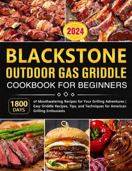 Paperback Blackstone Griddle Cookbook for Beginners: Delicious Recipes, Expert Tips, and Essential Grilling Techniques for Outdoor Cooking Book