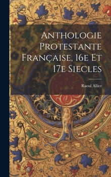 Hardcover Anthologie protestante française, 16e et 17e siecles [French] Book