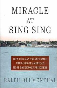 Hardcover Miracle at Sing Sing: How One Man Transformed the Lives of America's Most Dangerous Prisoners Book