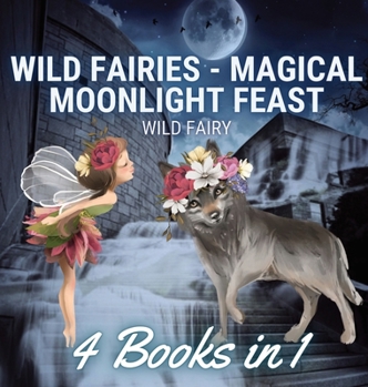 Hardcover Wild Fairies - Magical Moonlight Feast: 4 Books in 1 Book
