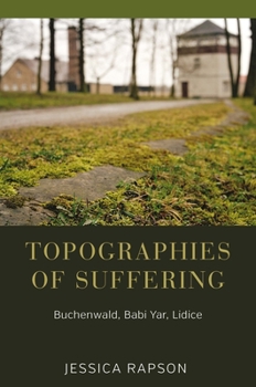 Hardcover Topographies of Suffering: Buchenwald, Babi Yar, Lidice Book