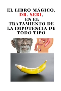 El libro m�gico, Dr. Sebi, en el tratamiento de la impotencia de todo tipo: Viagra natural 300%