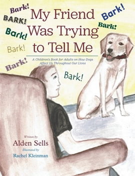 Paperback My Friend Was Trying to Tell Me: A Children's Book for Adults on How Dogs Affect Us Throughout our Lives Book