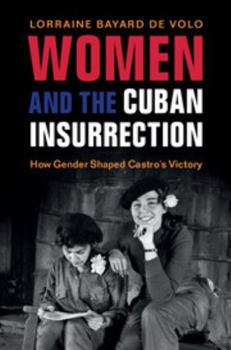 Paperback Women and the Cuban Insurrection: How Gender Shaped Castro's Victory Book