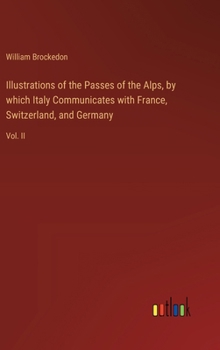 Hardcover Illustrations of the Passes of the Alps, by which Italy Communicates with France, Switzerland, and Germany: Vol. II Book