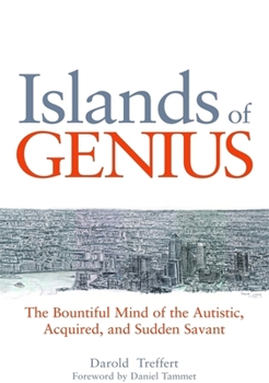 Paperback Islands of Genius: The Bountiful Mind of the Autistic, Acquired, and Sudden Savant Book