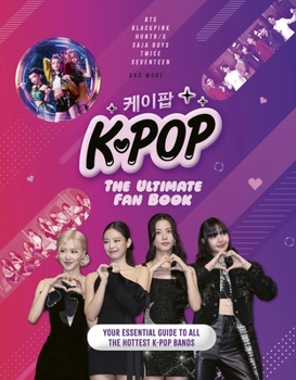 Hardcover K-Pop: The Ultimate Fan Book: Your Essential Guide to the Hottest K-Pop Bands Book