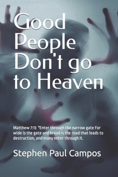 Paperback Good people DON'T go to Heaven: Matthew 7:13 New International Version "Enter through the narrow gate. Book