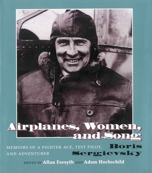 Hardcover Airplanes, Women, and Song: Memoirs of a Fighter Ace, Test Pilot, and Adventurer Book