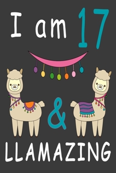 Paperback I Am 17 And Llamazing: Cute A Llama Journal For 17 Year Old Girls/boys Happy Birthday Notebook/Journal 6 x 9 120 Pageses: The perfect birthda Book