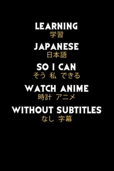 Learning Japanese So I Can Watch Anime Without Subtitles: 120 Pages I 6x9 I Monthly Planner I Funny Manga & Japanese Animation Lover Gifts