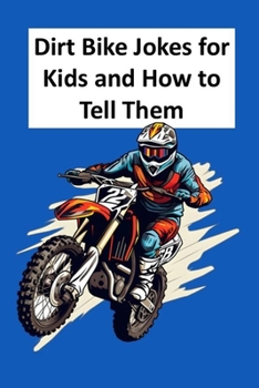 Dirt Bike Jokes for Kids and How to Tell Them