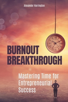 Burnout Breakthrough: Mastering Time for Entrepreneurial Success