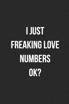 I Just Freaking Love Numbers Ok?: Blank Lined Journal For Accountants CPA Accountancy Notebook Accounting Coworker Gag Gift