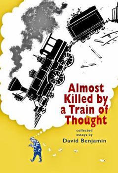 Paperback Almost Killed by a Train of Thought: Collected Essays by David Benjamin Book