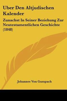 Paperback Uber Den Altjudischen Kalender: Zunachst In Seiner Beziehung Zur Neutestamentlichen Geschichte (1848) [German] Book