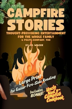 Campfire Stories: Thought-Provoking Entertainment for the Whole Family & Polite Company, Too