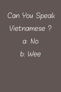 Can You Speak Vietnamese: Lined Notebook / Journal Gift, 120 Pages, 6*9, Soft Cover, Matte Finish