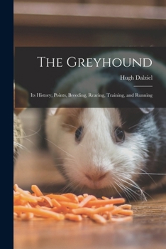 Paperback The Greyhound; its History, Points, Breeding, Rearing, Training, and Running Book